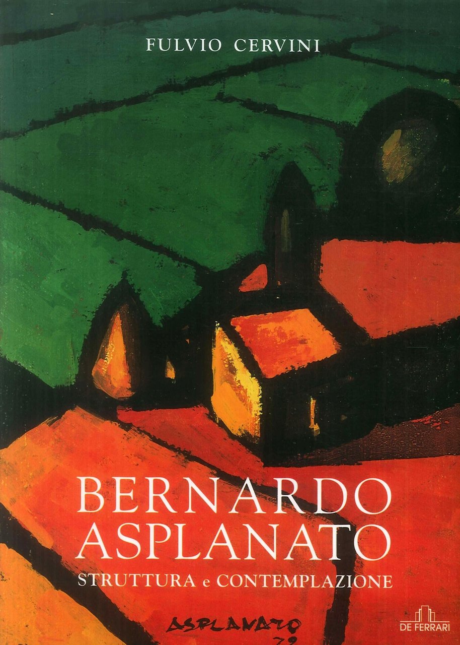 Bernardo Asplanato. Struttura e contemplazione, Genova, De Ferrari Editore, 2006