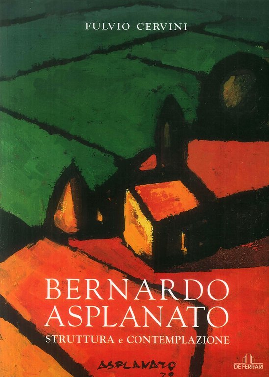 Bernardo Asplanato. Struttura e contemplazione, Genova, De Ferrari Editore, 2006