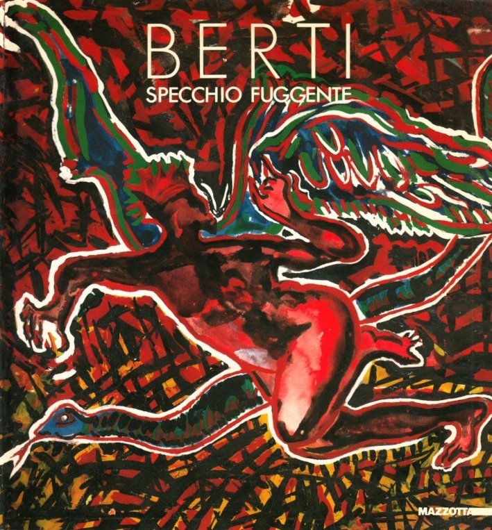 Berti. Specchio fuggente. Opere, 1980-1987, Milano, Edizioni Gabriele Mazzotta, 1987