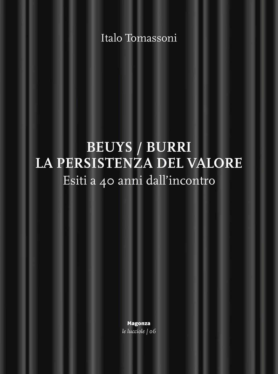 Beuys/Burri. La persistenza del valore. Esiti a 40 anni dall'incontro.
