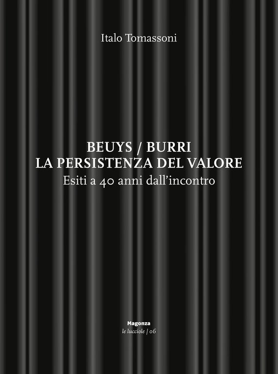 Beuys/Burri. La persistenza del valore. Esiti a 40 anni dall'incontro.