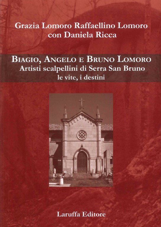 Biagio, Angelo e Bruno Lomoro. Artisti scalpellini di Serra San Bruno le vite, i destini, Reggio Calabria, Laruffa Editore, 2023
