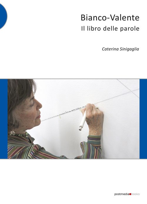 Bianco-Valente. Il libro delle parole, Milano, Postmediabooks, 2015