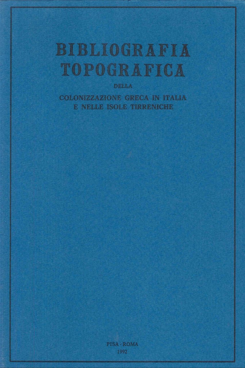 Bibliografia topografica della colonizzazione greca in Italia e nelle isole …