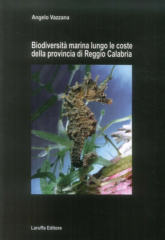 Biodiversità Marina Lungo le Coste delle Provincia di Reggio Calabria, Reggio Calabria, Laruffa Editore, 2011