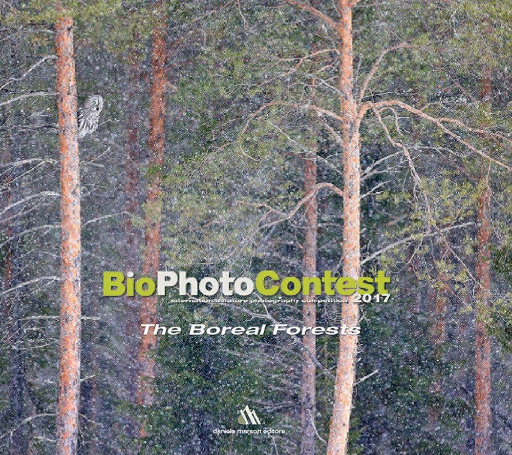 BioPhotoContest 2017. The Boreal Forests. Ediz. italiana e inglese, Budoia, …