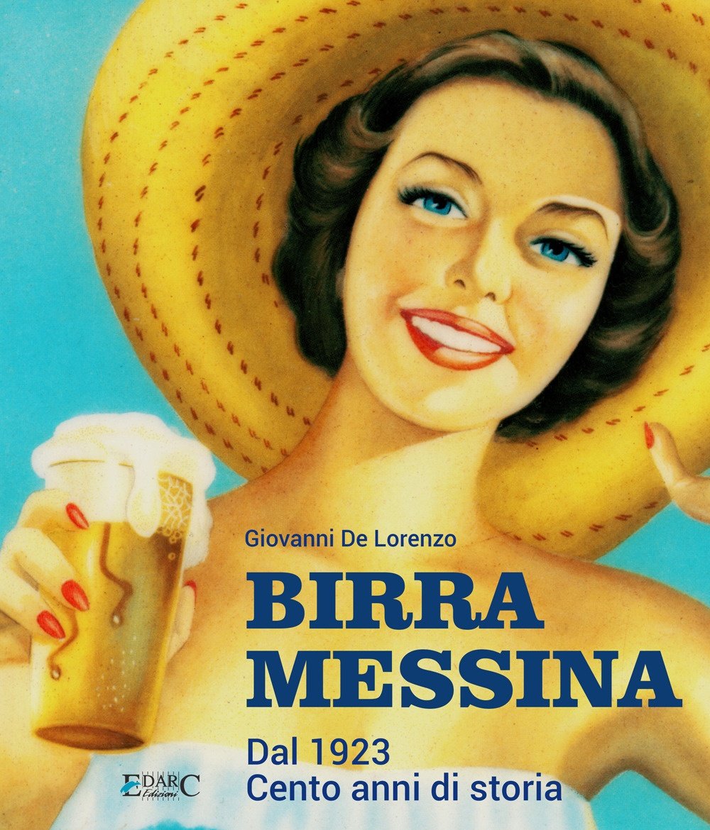 Birra Messina. Dal 1923. Cento anni di storia