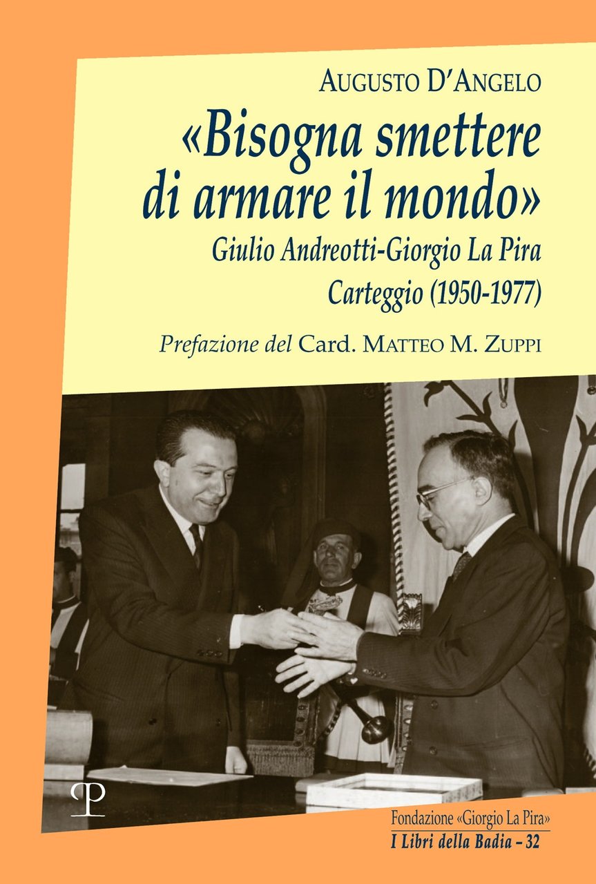 «Bisogna smettere di armare il mondo». Giulio Andreotti-Giorgio La Pira. …