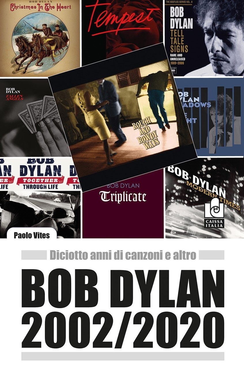 Bob Dylan 2002/2020. Diciotto Anni di Canzoni e Altro