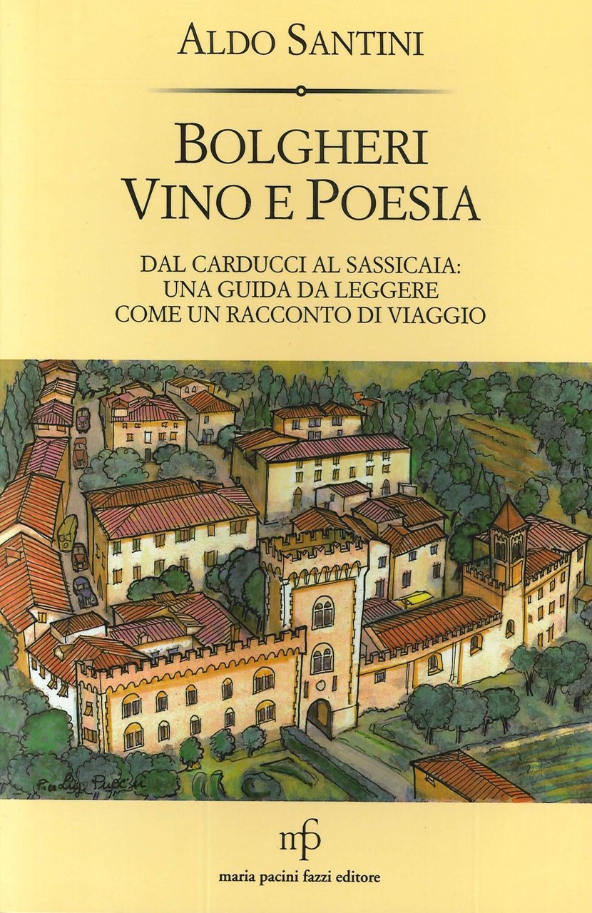 Bolgheri vino e poesia. Dal Carducci al Sassicaia: una guida …