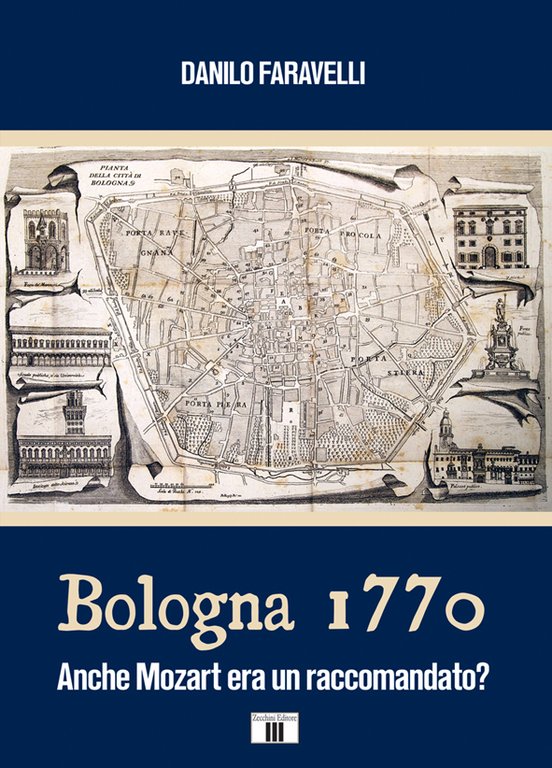 Bologna 1770. Anche Mozart era un raccomandato?, Varese, Zecchini Editore, 2024