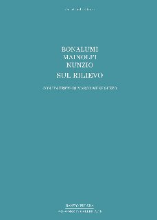 Bonalumi, Mainolfi, Nunzio. Sul rilievo, Poggibonsi, Carlo Cambi Editore, 2011