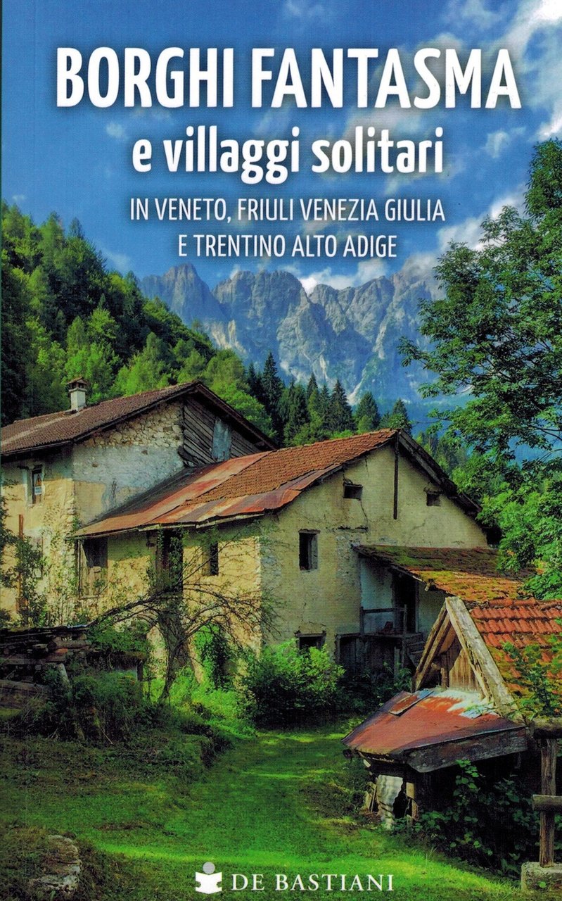 Borghi fantasma e villaggi solitari in Veneto, Friuli Venezia Giulia …
