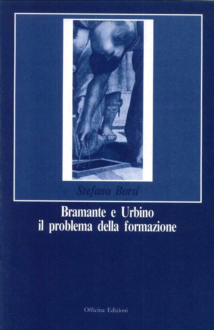 Bramante e Urbino il problema della formazione, Roma, Officina Edizioni, …
