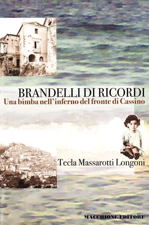 Brandelli di ricordi. Una bambina nell'inferno del fronte di Cassino, Varese, Macchione Editore, 2008