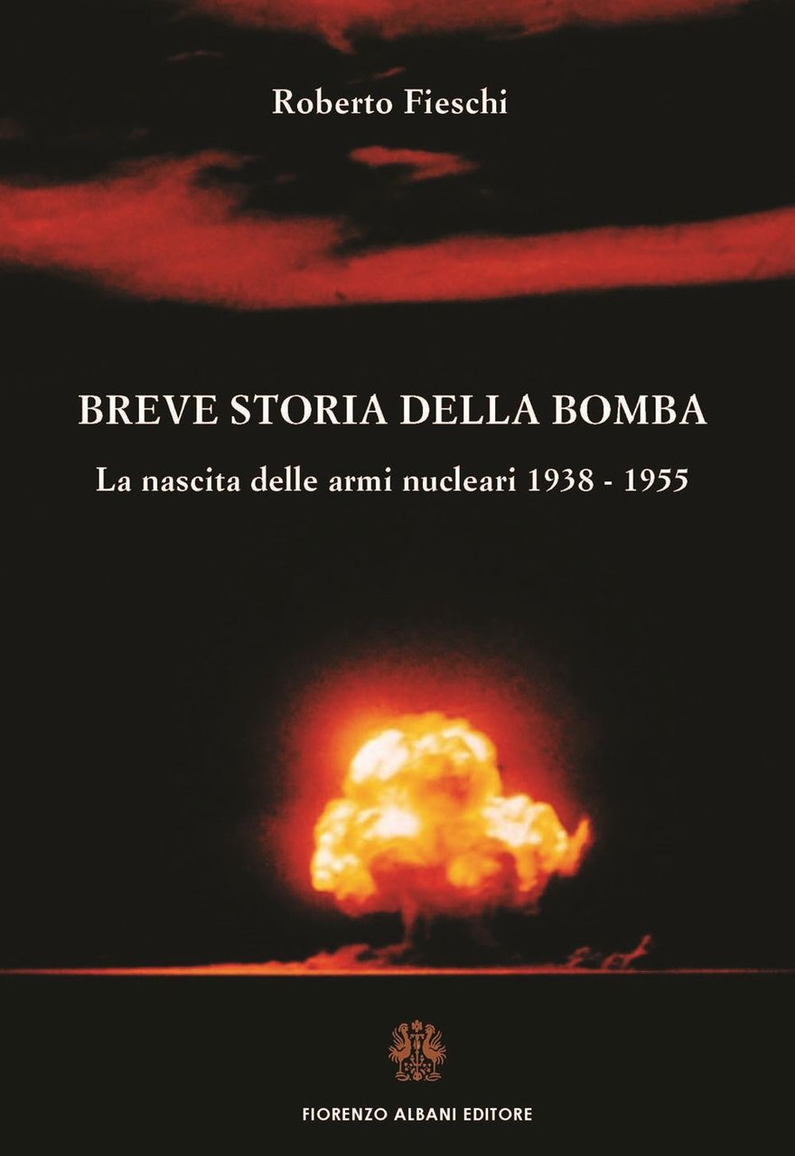 Breve storia della bomba. La nascita delle armi nucleari 1938-1955 …