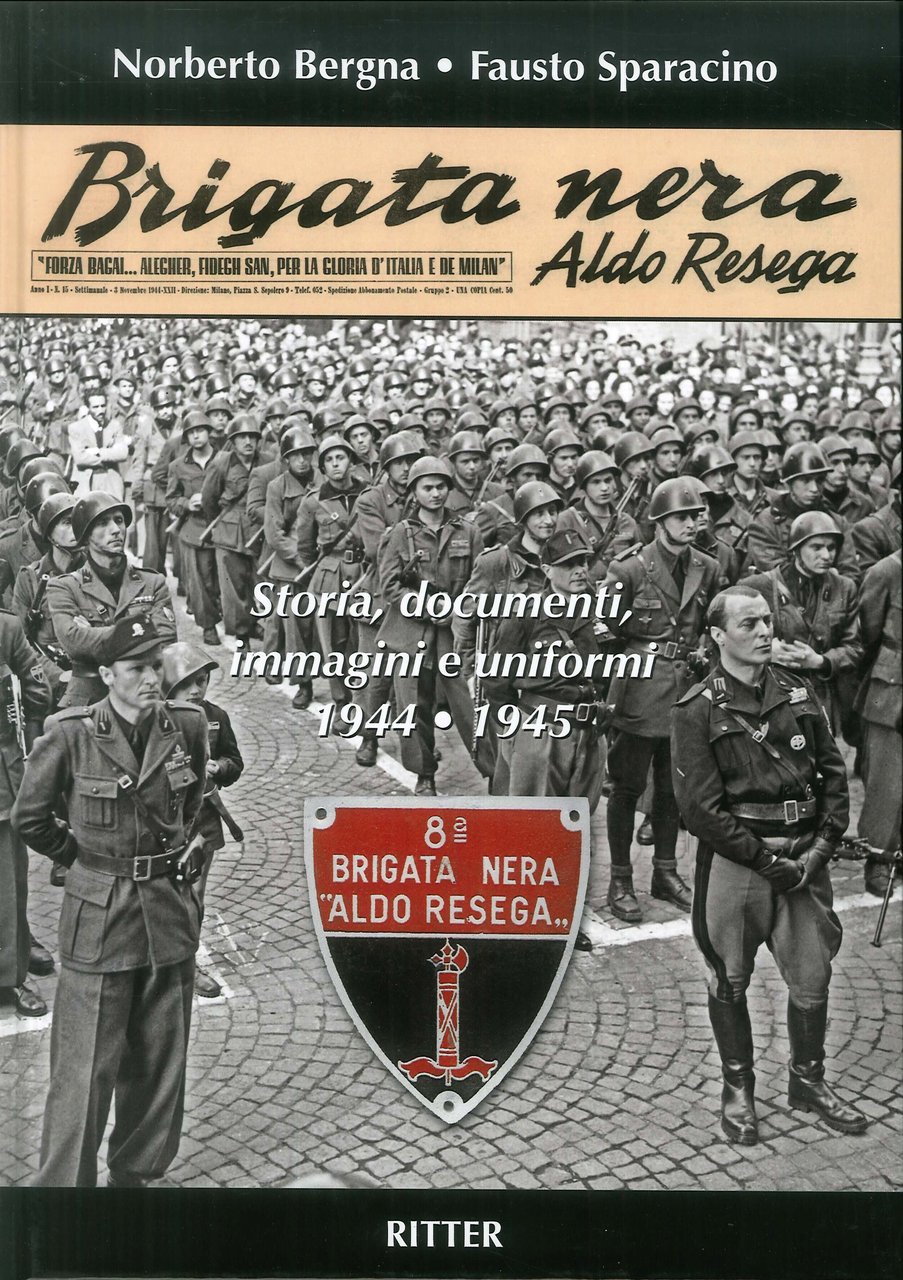 Brigata Nera Aldo Resega. Storia, documenti, immagini e uniformi 1944-1945