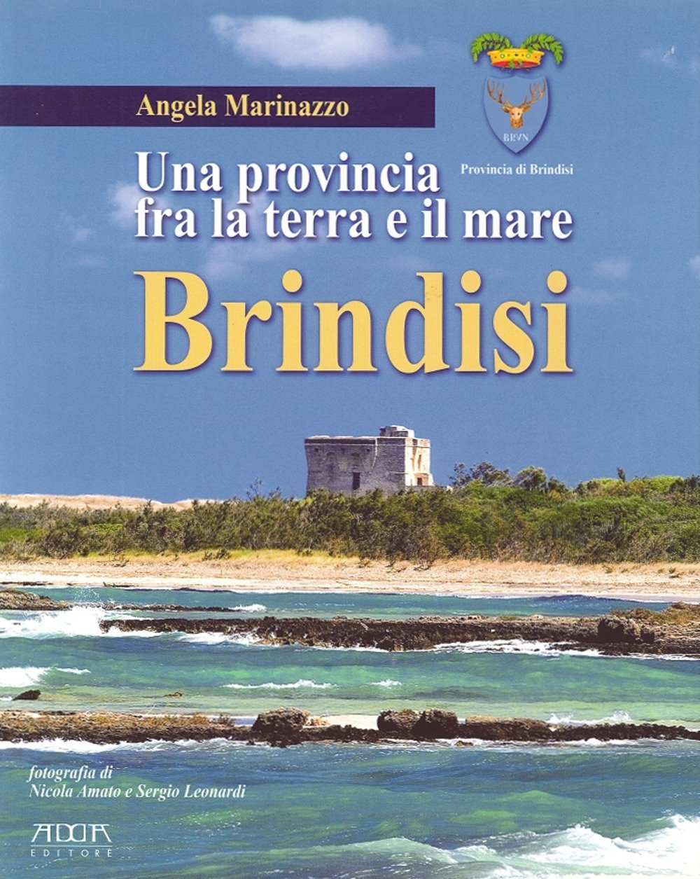Brindisi. Una Provincia fra la Terra e il Mare