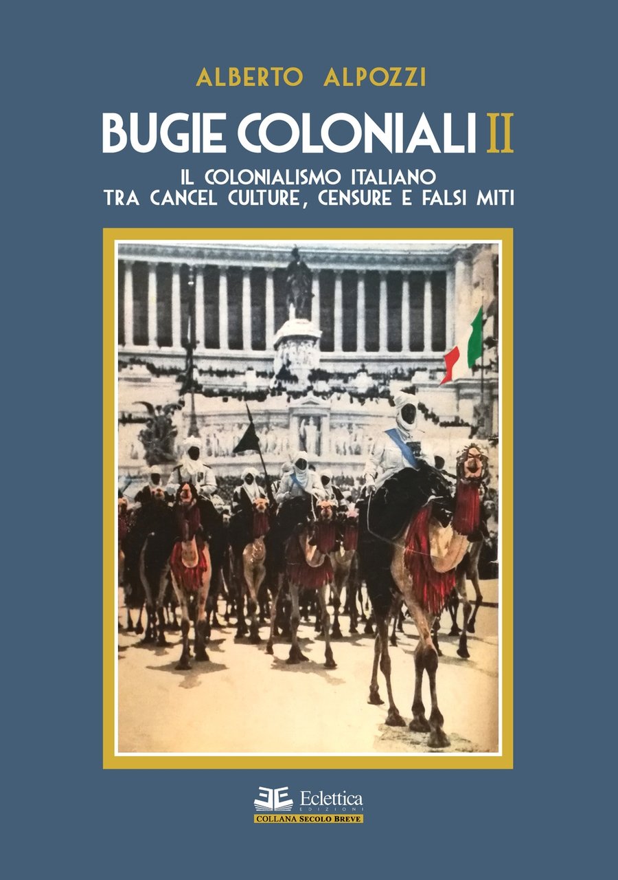 Bugie Coloniali II. Il colonialismo Italiano tra cancel culture, censure …