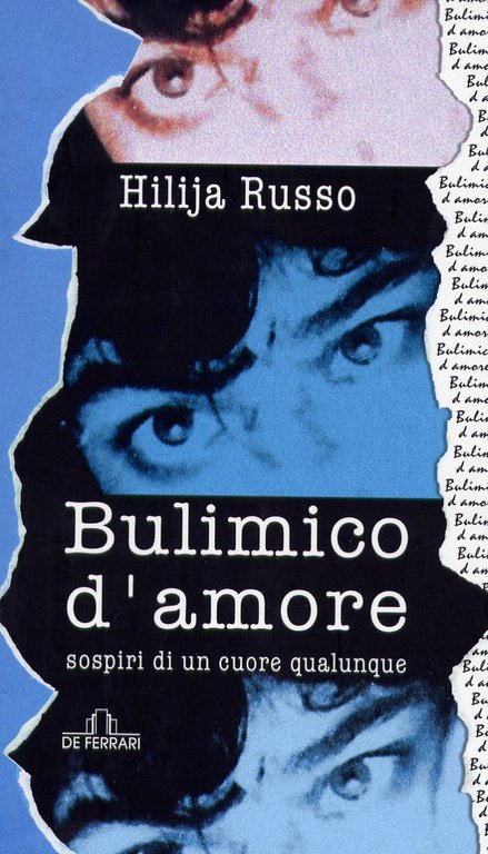 Bulimico d'amore. Sospiri di un cuore qualunque, Genova, De Ferrari Editore, 2004
