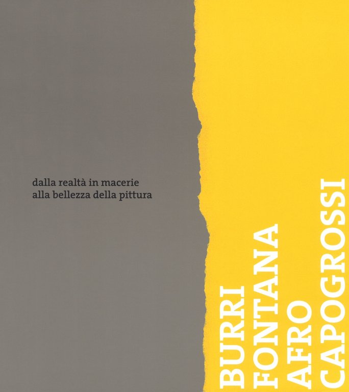 Burri,Fontana, Afro, Capogrossi. Dalla realtà in macerie alla bellezza della pittura, Arezzo, Magonza Editore, 2018