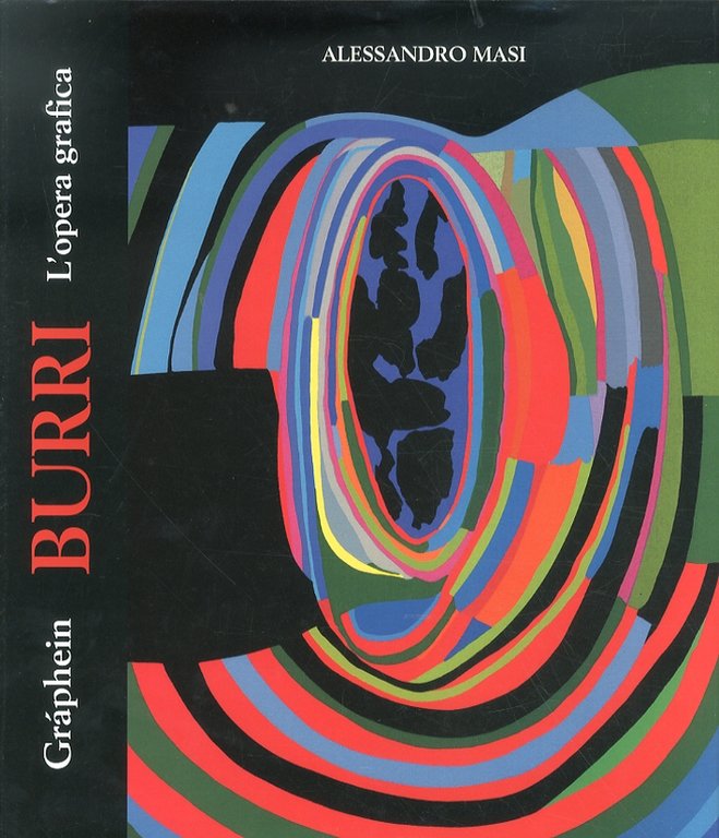 Burri. Graphein. L'Opera Grafica, Citta di Castello, Edimond, 2011