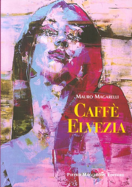 Caffè Elvezia, Varese, Macchione Editore, 2014