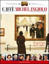 Caffè Michelangiolo (2011). Vol. 1, Firenze, Mauro Pagliai Editore, 2012