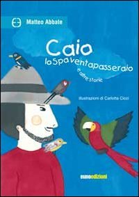 Caio lo spaventapasseraio, Leonforte, Euno Edizioni, 2013