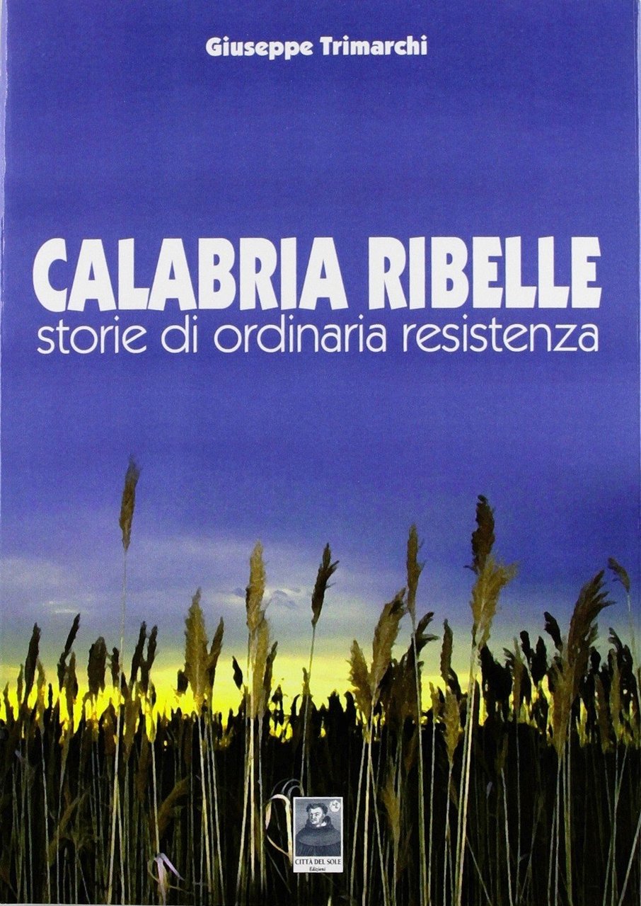 Calabria ribelle. Storie di ordinaria resistenza, Reggio Calabria, Edizioni Città …