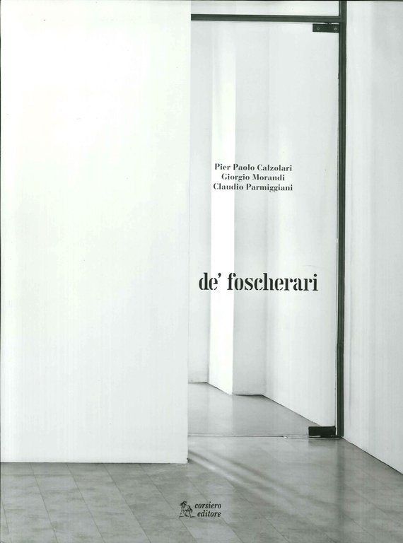Calzolari Morandi Parmiggiani. De' Foscherari, Reggio Emilia, Corsiero Editore, 2015