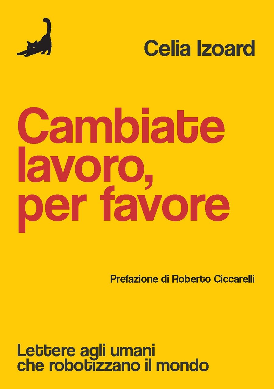 Cambiate lavoro, per favore. Lettere agli umani che robotizzano il …