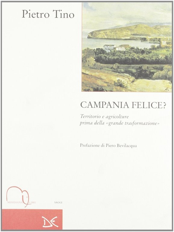 Campania felice? Territorio e agricolture prima della grande trasformazione, Roma, Meridiana Libri, 1997