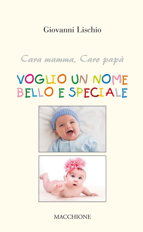 Cara mamma, caro papà voglio un nome bello e speciale, Varese, Macchione Editore, 2017