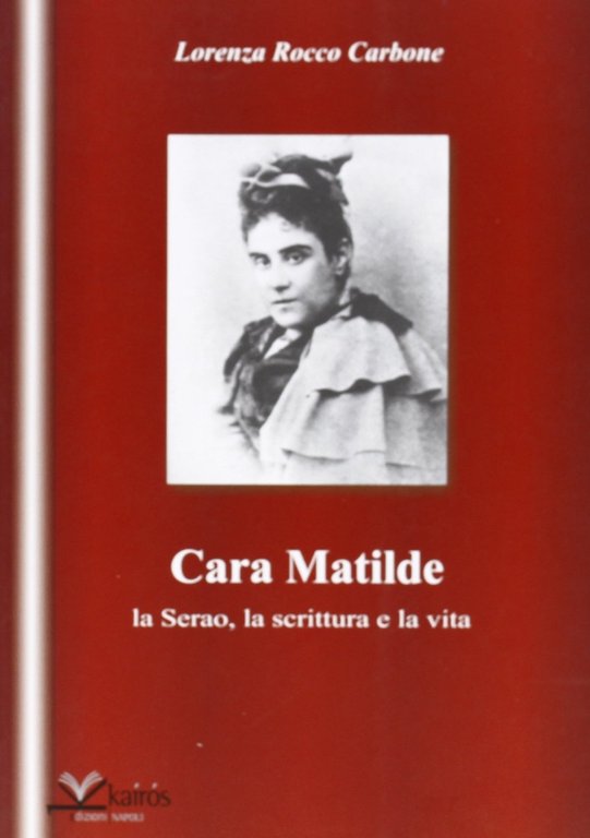 Cara Matilde la Serao, la scrittura e la vita