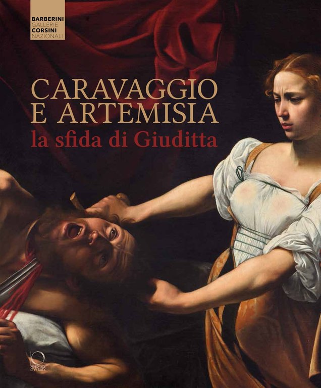 Caravaggio e Artemisia. La sfida di Giuditta, Milano, Officina Libraria, 2021