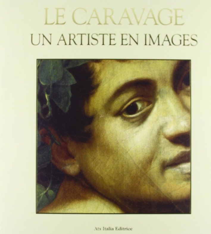 Caravaggio. Un artista per immagini. Ediz. francese, Roma, ATS Italia …