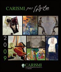 Carismi per l'arte 2009, Santa Croce sull'Arno, Centro Toscano Edizioni, …