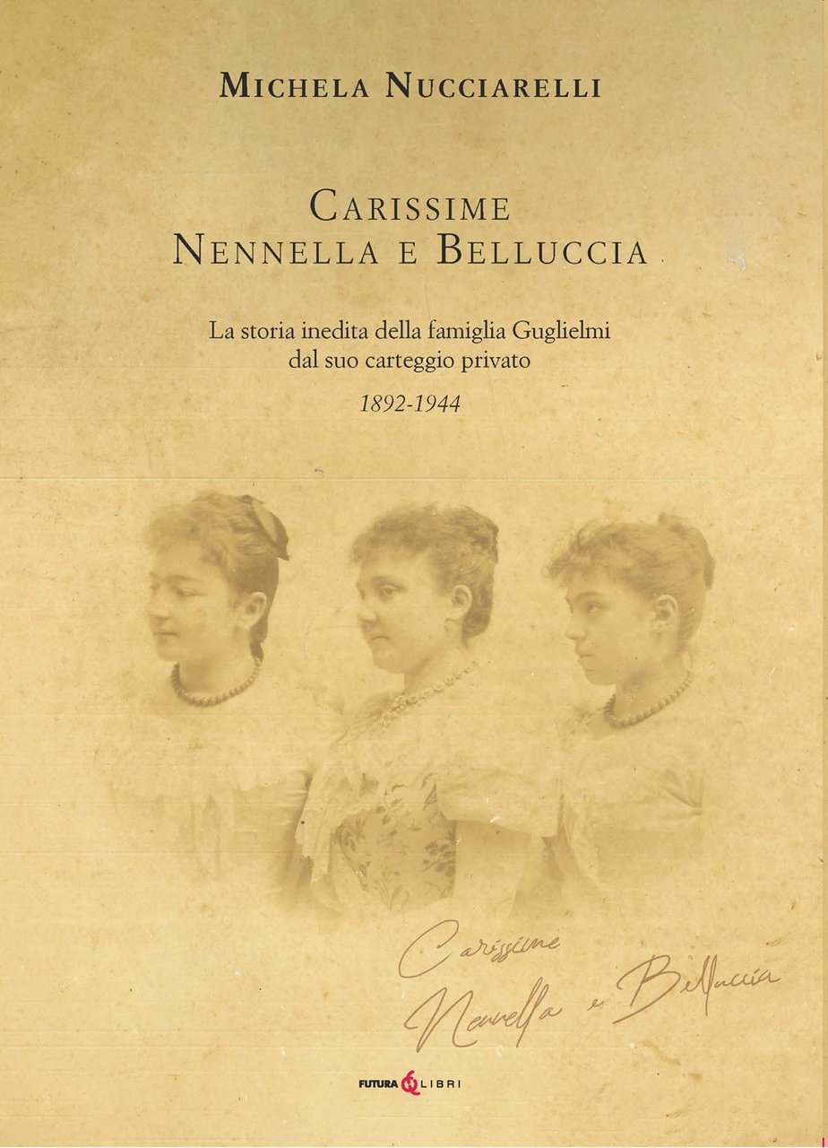 Carissime Nennella e Belluccia. La storia della famiglia Guglielmi dal …