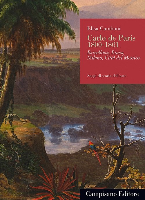Carlo de Paris 1800-1861 Barcellona, Roma, Milano, Città del Messico