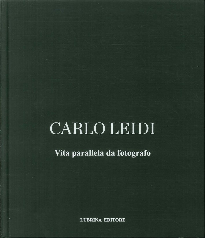 Carlo Leidi. Vita Parallela Da Fotografo, Bergamo, Lubrina Editore, 2017