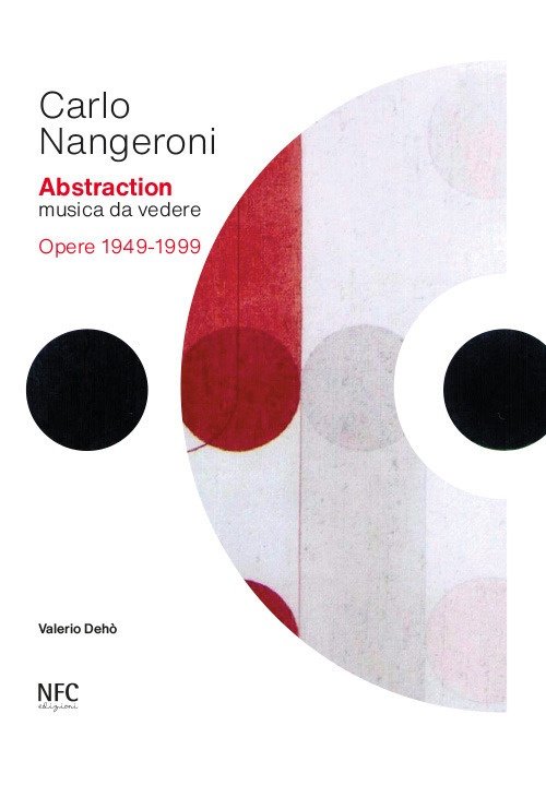 Carlo Nangeroni. Abstraction. Musica da vedere. Opere 1949-1999 | Immagine principale