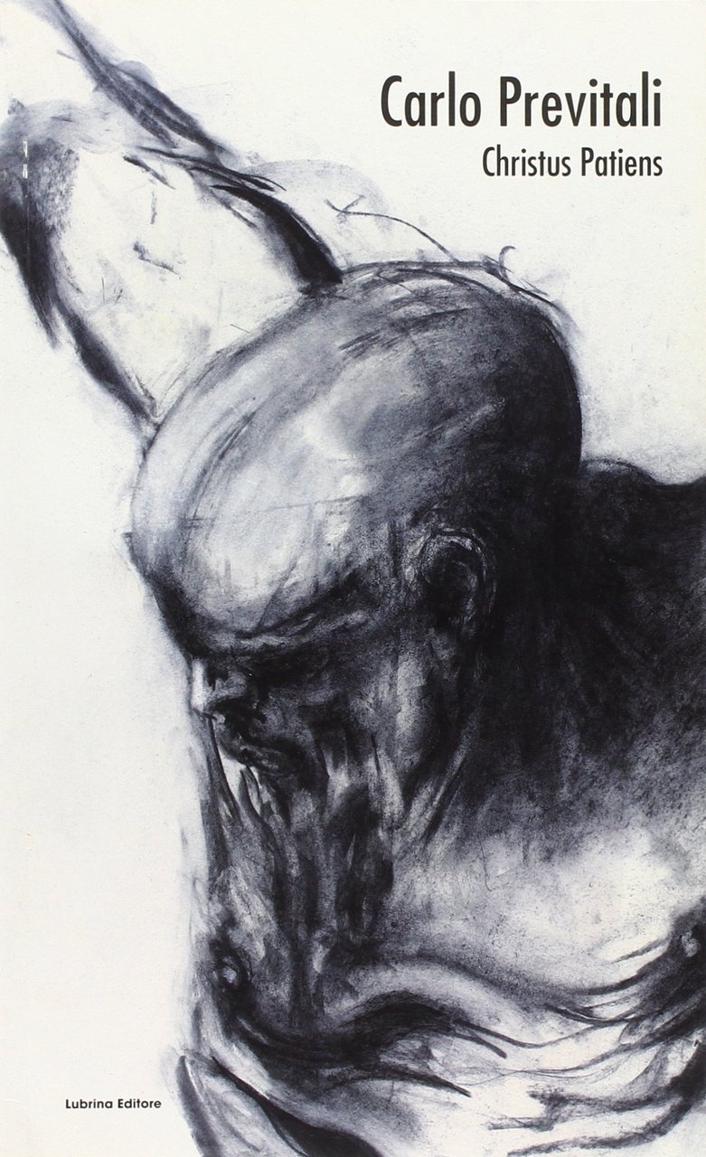 Carlo Previtali. Christus Patiens, Bergamo, Lubrina Editore, 2011