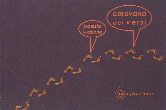 Carovana dei versi 2010. Poesiainazione, Varese, A Briglia Sciolta, 2010