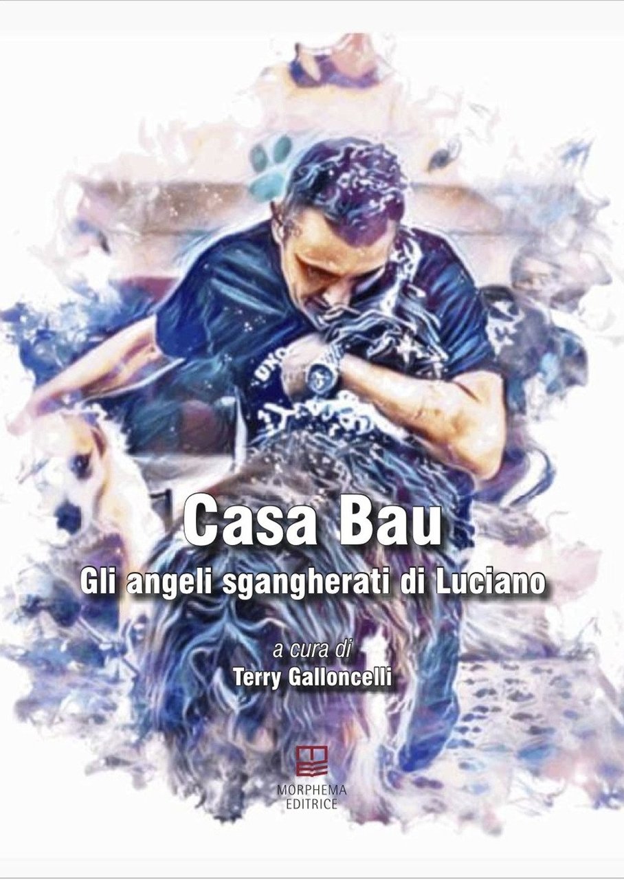 Casa Bau. Gli angeli sgangherati di Luciano, Terni, Morphema Editrice, …