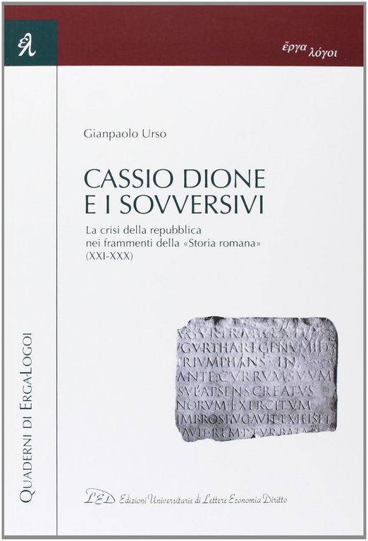Cassio Dione e i sovversivi. La crisi della Repubblica nei frammenti della "Storia romana" (XXI-XXX)