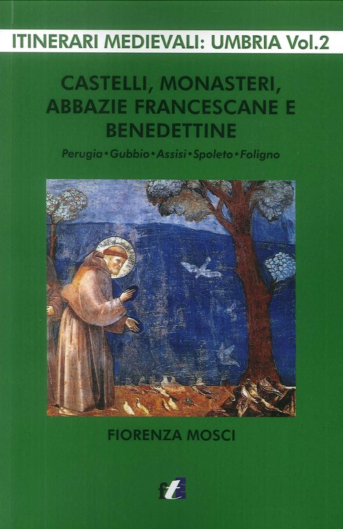 Castelli, monasteri, abbazie francescane e benedettine. Perugia, Gubbio, Assisi, Spello, Foligno