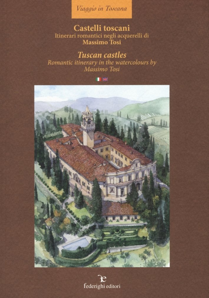 Castelli toscani. Itinerari romantici negli acquerelli di Massimo Tosi. Tuscan …
