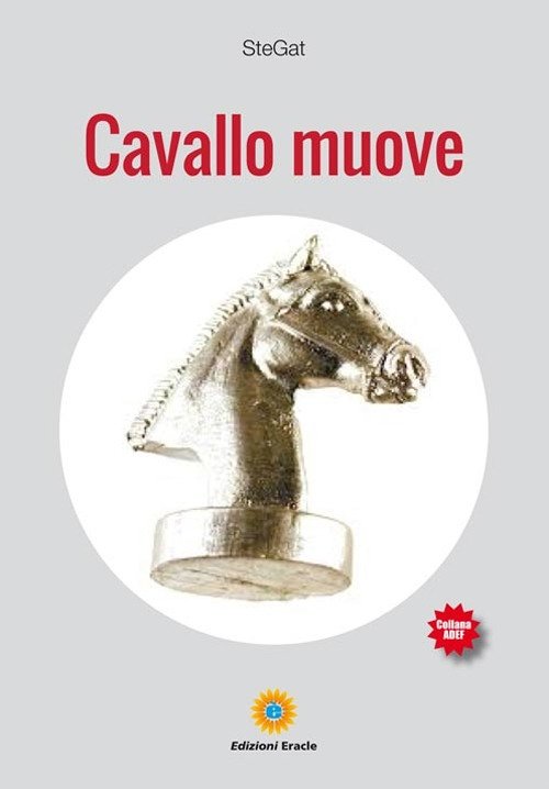 Cavallo muove, Napoli, Edizioni Eracle, 2019