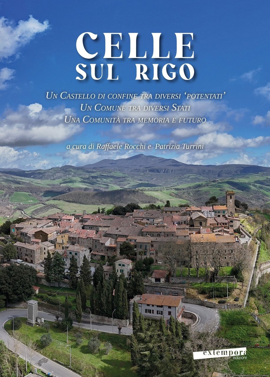 Celle sul Rigo. Un castello di confine tra diversi «potentati», …